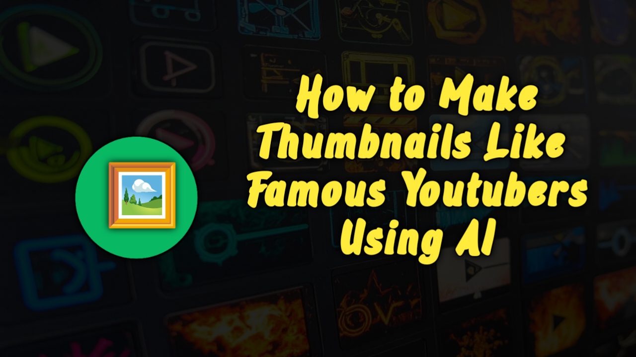 How To Make Thumbnails Like Famous Youtubers Using AI
