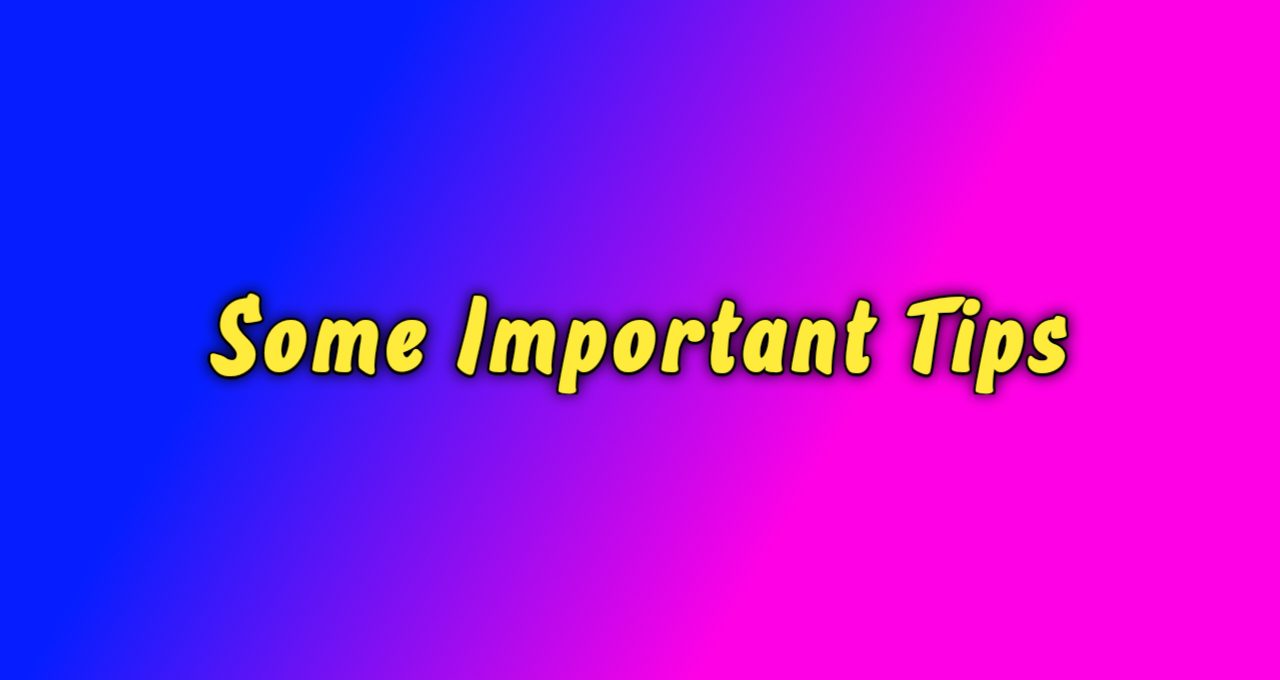 Some Important Tips 